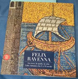 AA. VV., Felix Ravenna. La croce, la spada, ... 